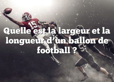 Quelle est la largeur et la longueur d’un ballon de football ?